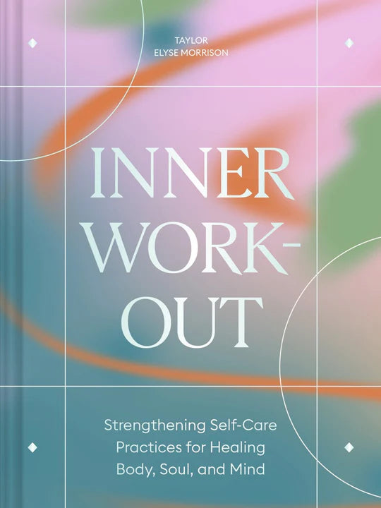 Inner Workout Strengthening Self-Care Practices for Healing Body, Soul, and Mind